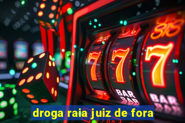 droga raia juiz de fora